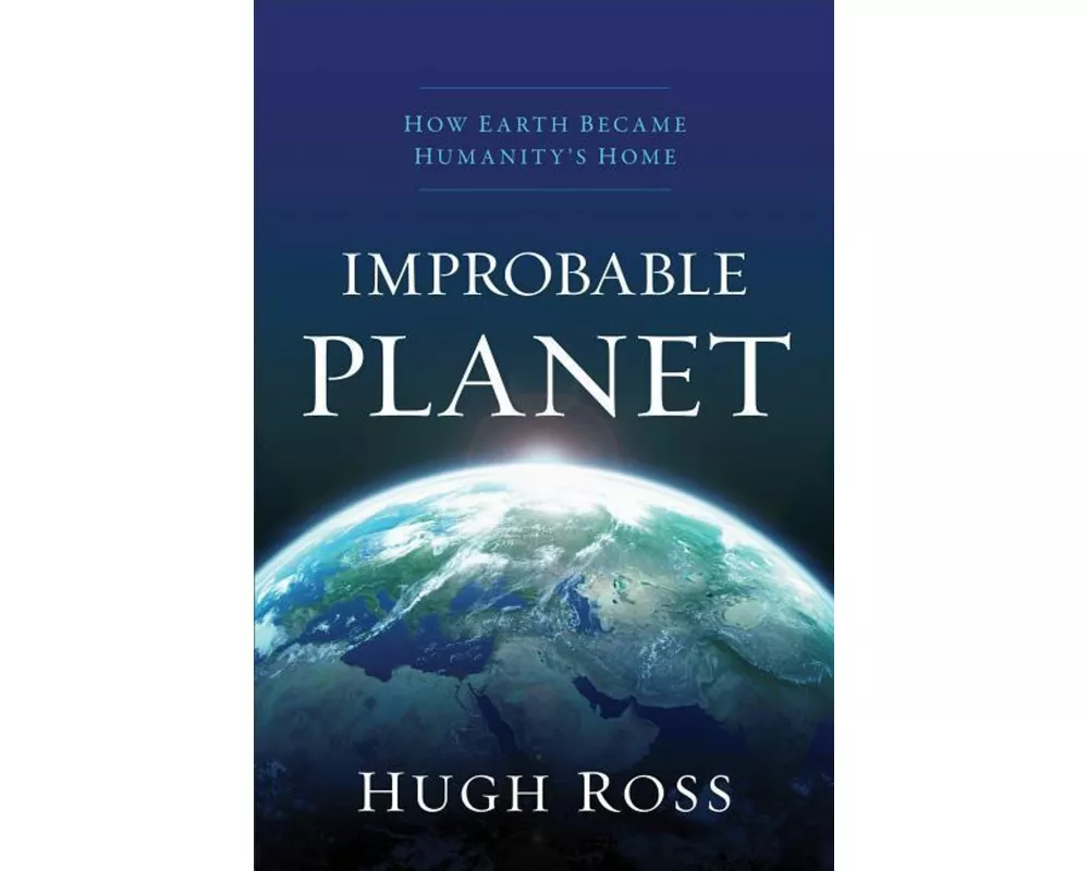 Improbable Planet – How Earth Became Humanity`s Home