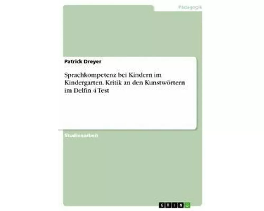 Sprachkompetenz bei Kindern im Kindergarten. Kritik an den Kunstwörtern im Delfin 4 Test