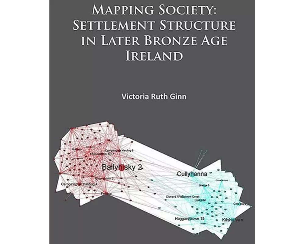 Mapping Society: Settlement Structure in Later Bronze Age Ireland