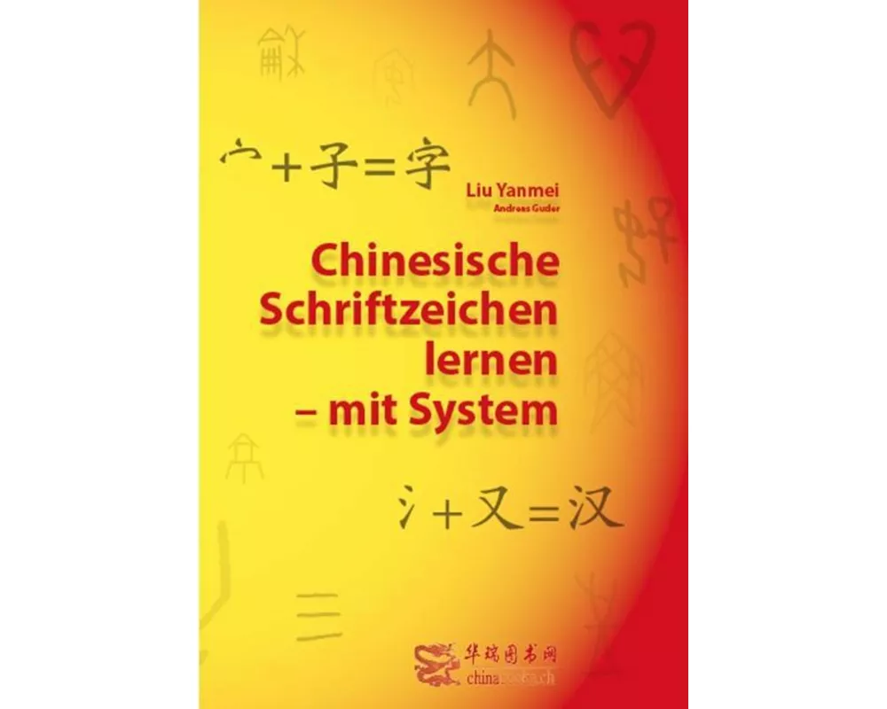 Chinesische Schriftzeichen lernen - mit System - Lehrbuch
