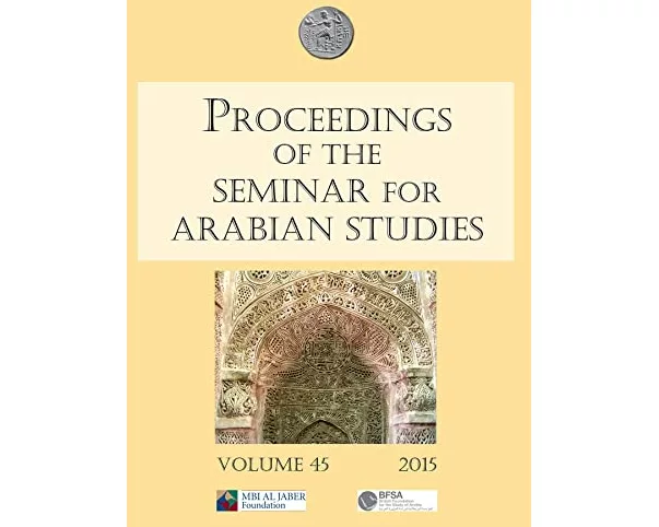 Proceedings of the Seminar for Arabian Studies Volume 45 2015