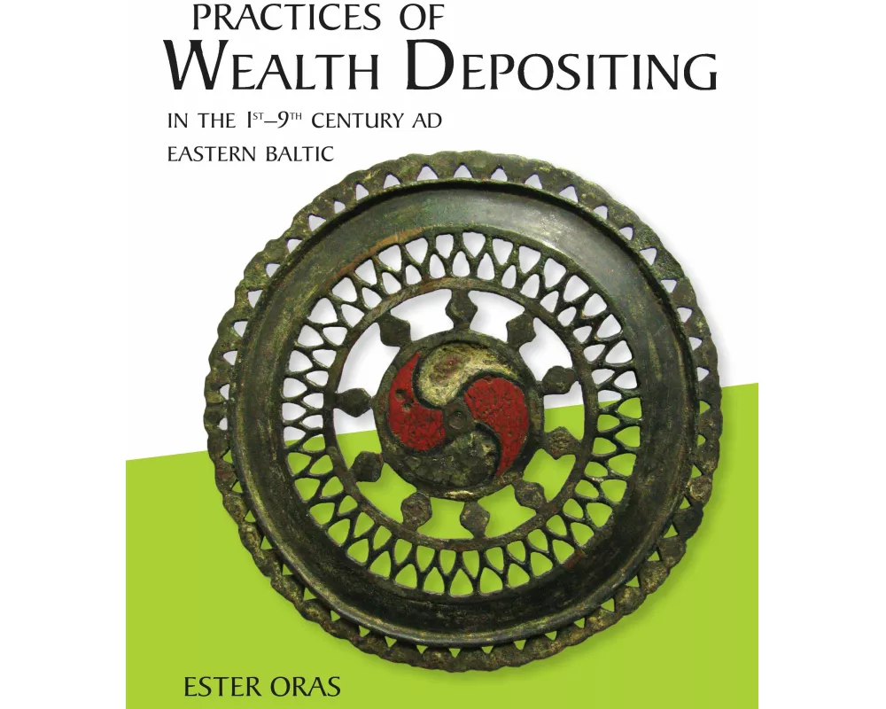 Practices of Wealth Depositing in the 1st-9th Century AD Eastern Baltic