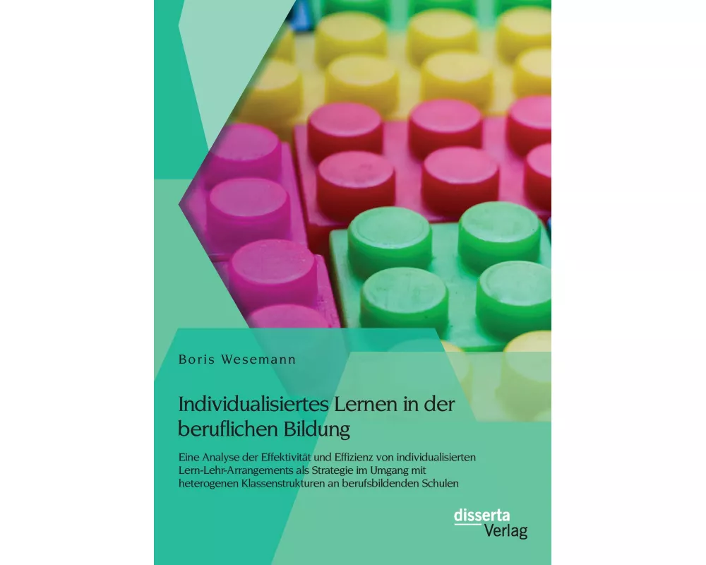 Individualisiertes Lernen in der beruflichen Bildung: Eine Analyse der Effektivität und Effizienz von individualisierten Lern-Lehr-Arrangements als St