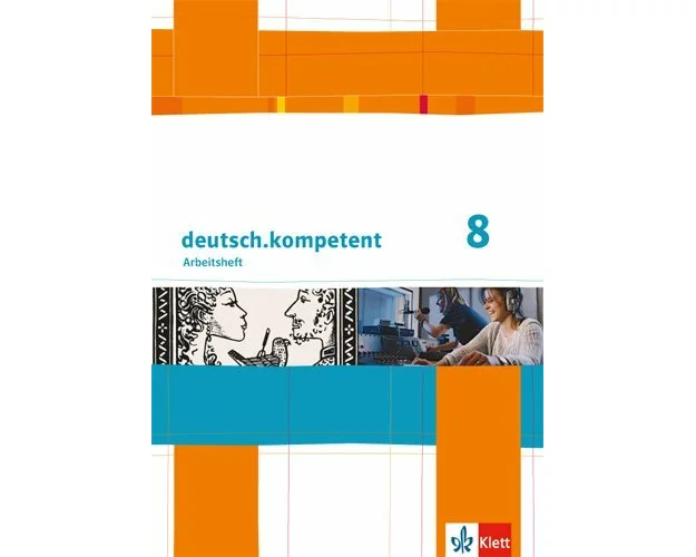 deutsch.kompetent. Arbeitsheft mit Lösungen 8. Klasse. Allgemeine Ausgabe