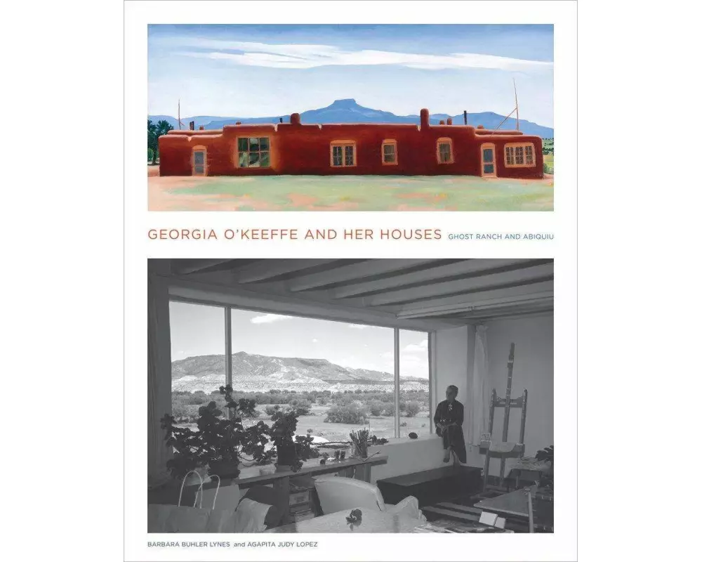 Georgia O'Keeffe and Her Houses: Ghost Ranch and Abiquiu