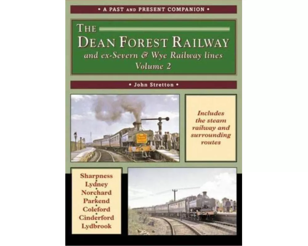 The Dean Forest Railway and ex-Severn & Wye Railway Lines Volume 2 (A Past and Present Companion)