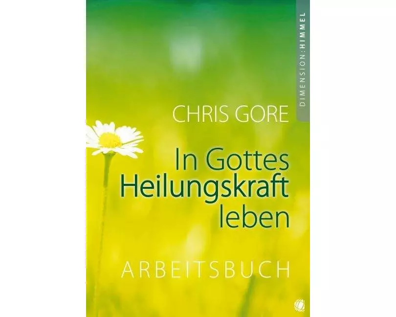In Gottes Heilungskraft leben - Arbeitsbuch