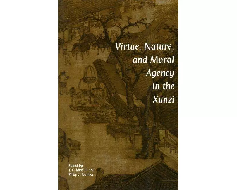 Virtue, Nature, and Moral Agency in the Xunzi