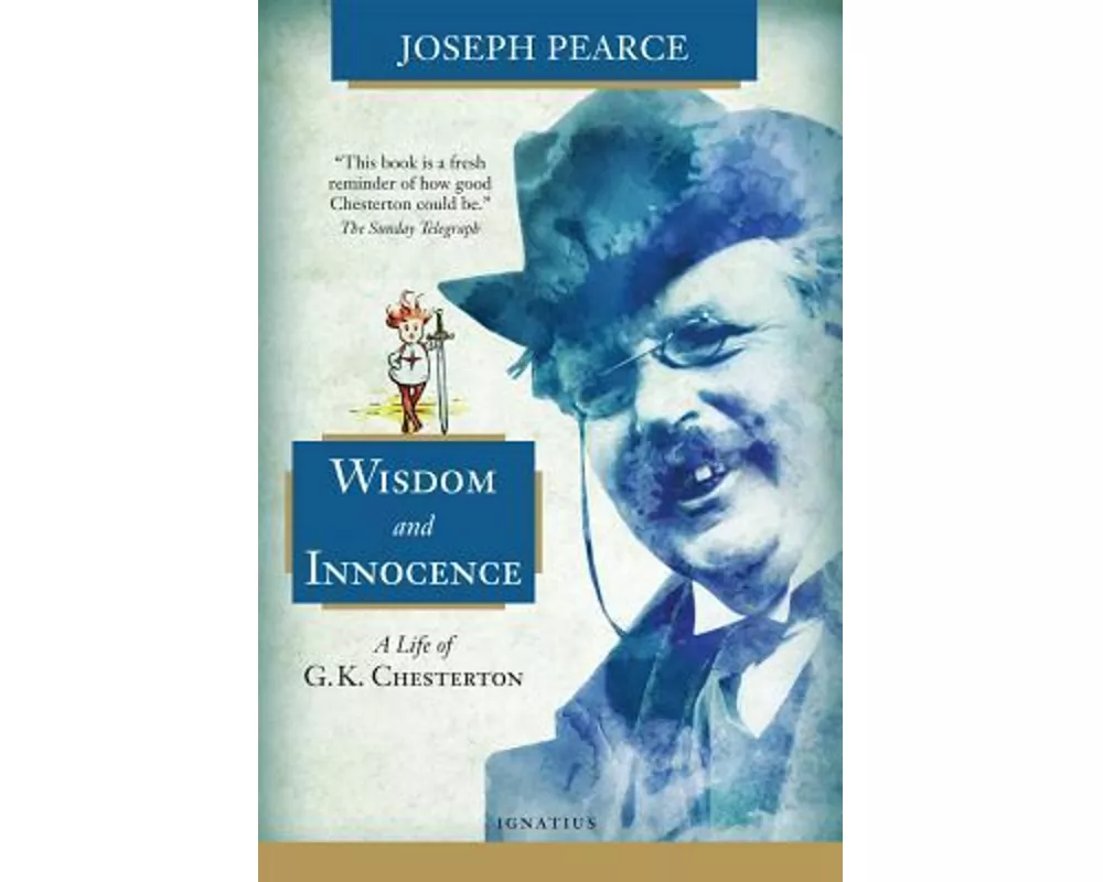 Wisdom and Innocence: A Life of G.K. Chesterton