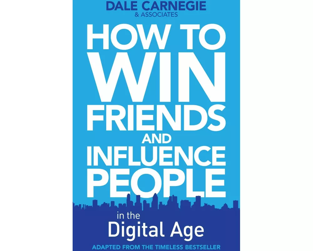 How to Win Friends and Influence People in the Digital Age