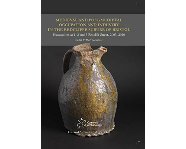 Medieval and Post-Medieval Occupation and Industry in the Redcliffe Suburb of Bristol