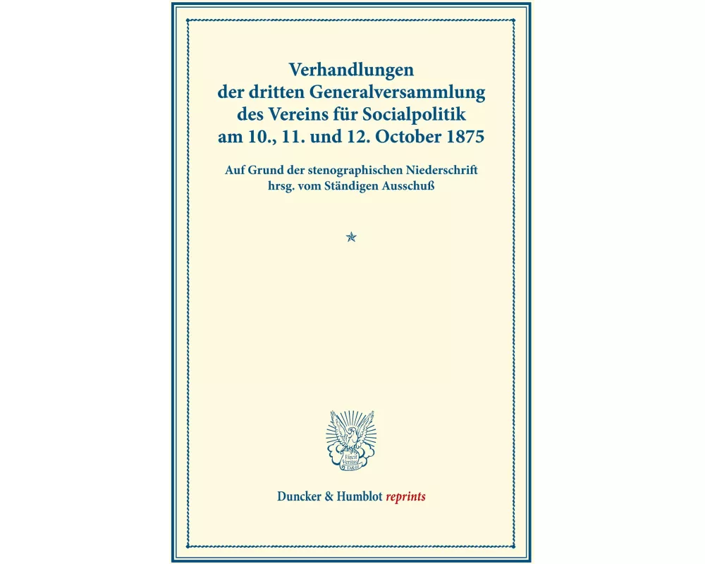 Verhandlungen der dritten Generalversammlung des Vereins für Socialpolitik am 10., 11. und 12. October 1875