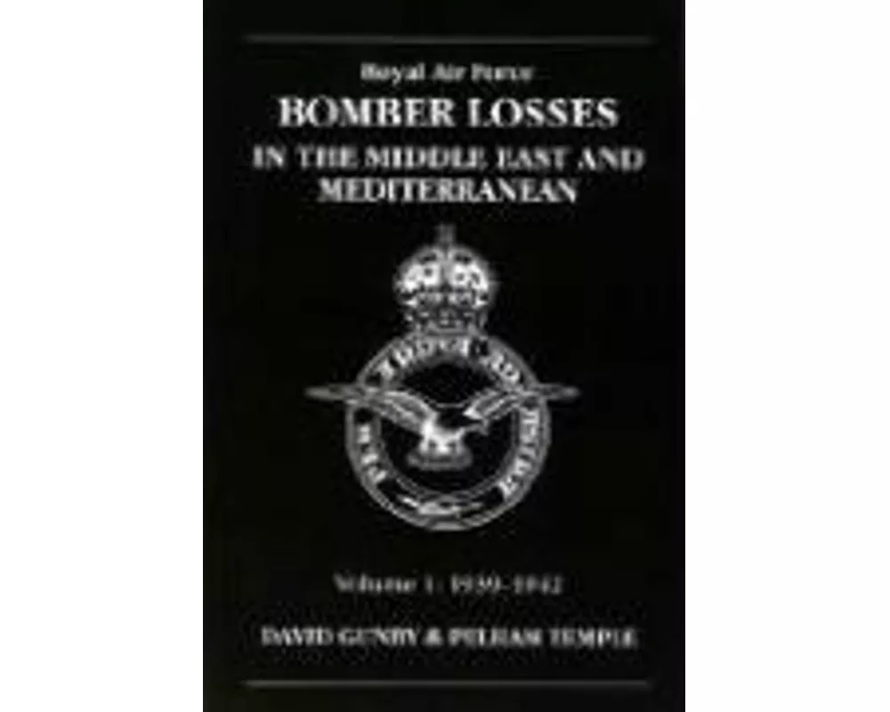 RAF Bomber Losses in the Middle East & Mediterranean Volume 1