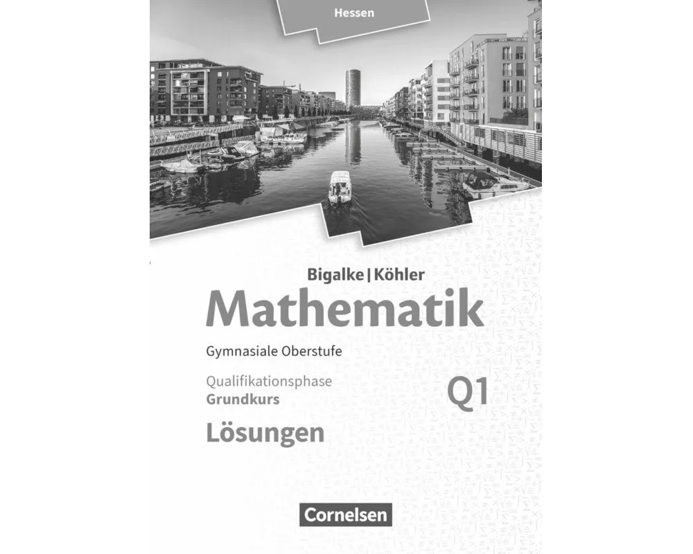 Bigalke/Köhler: Mathematik, Hessen - Ausgabe 2016, Grundkurs 1. Halbjahr, Band Q1, Lösungen zum Schülerbuch