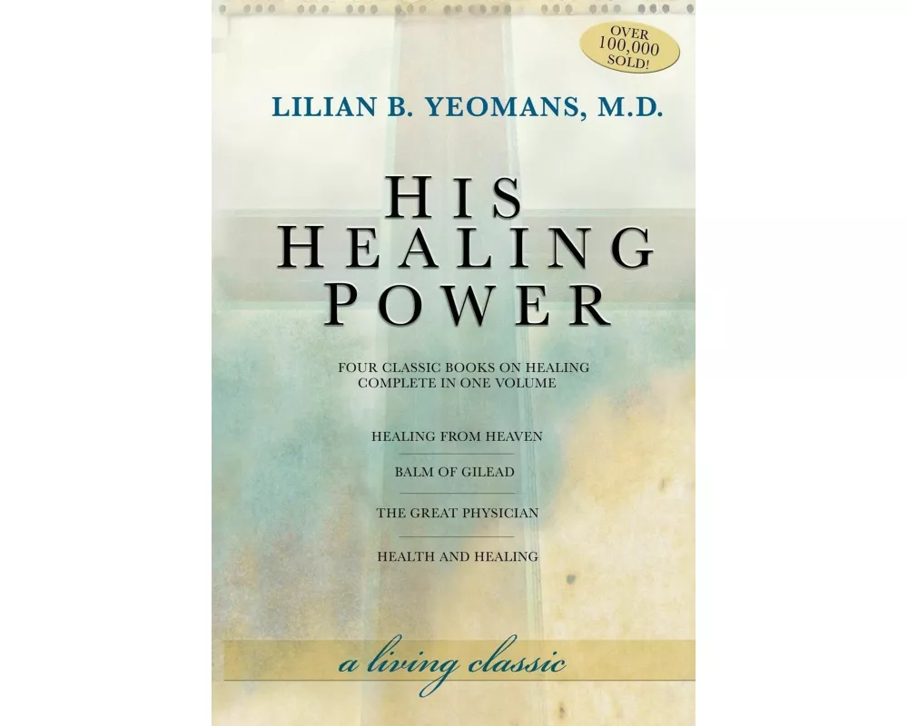 His Healing Power: The Four Classic Books on Healing Complete in One Volume