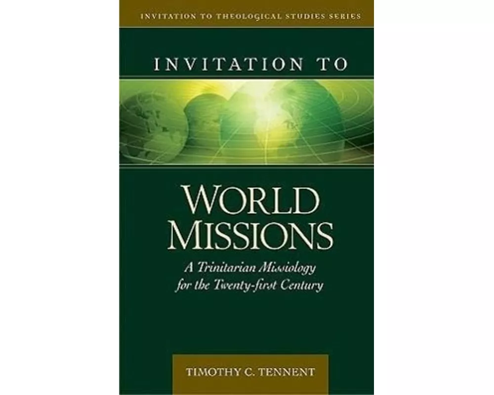 Invitation to World Missions – A Trinitarian Missiology for the Twenty–first Century
