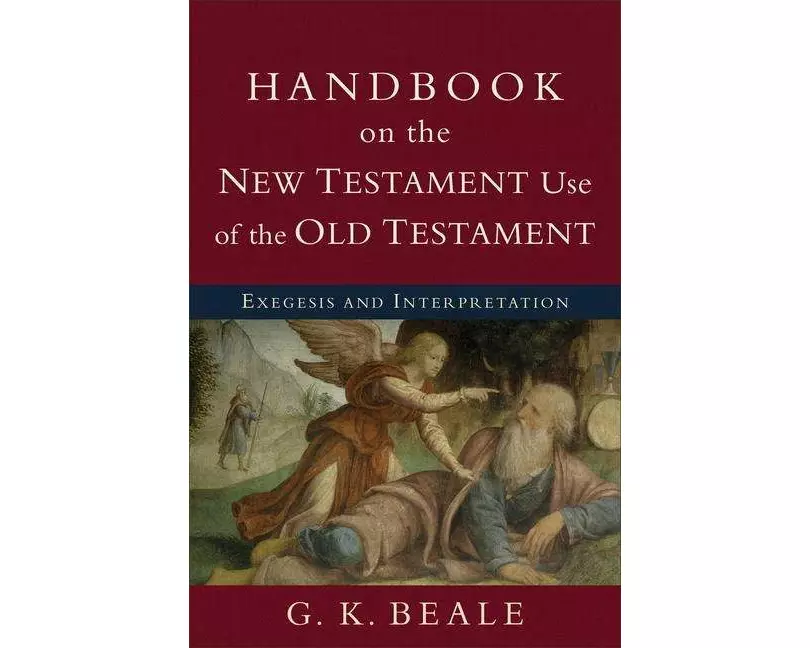 Handbook on the New Testament Use of the Old Tes – Exegesis and Interpretation