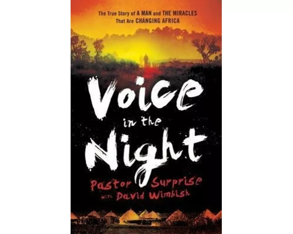Voice in the Night – The True Story of a Man and the Miracles That Are Changing Africa