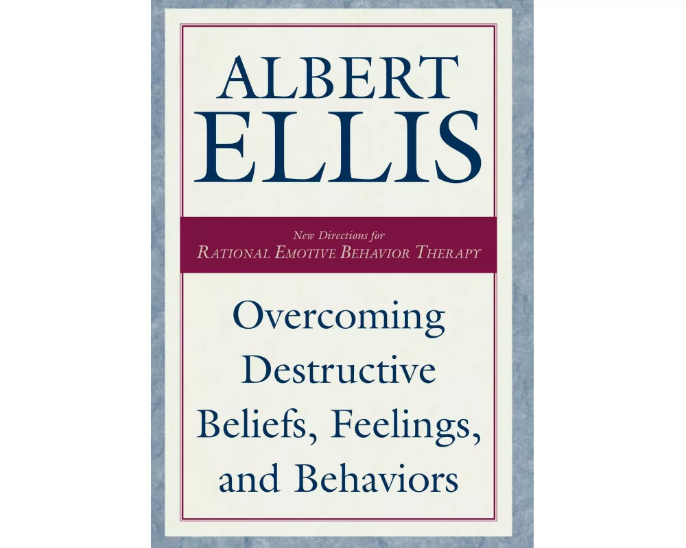 Overcoming Destructive Beliefs, Feelings, and Behaviors