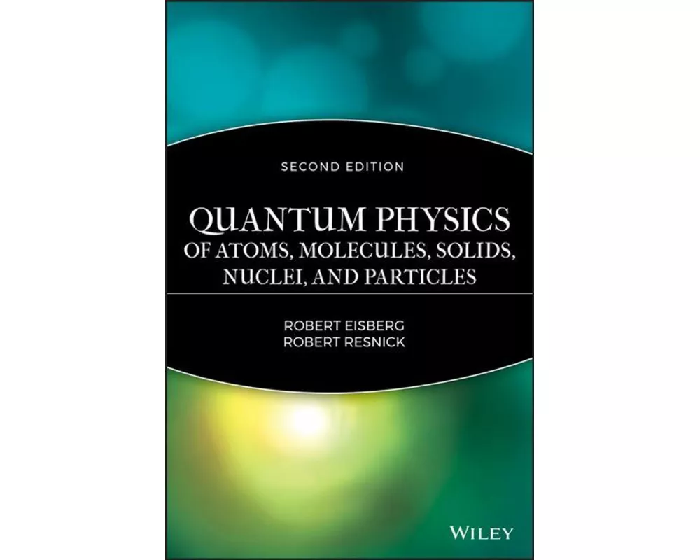 Quantum Physics of Atoms, Solids, Molecules, Nuclei and Particles 2e
