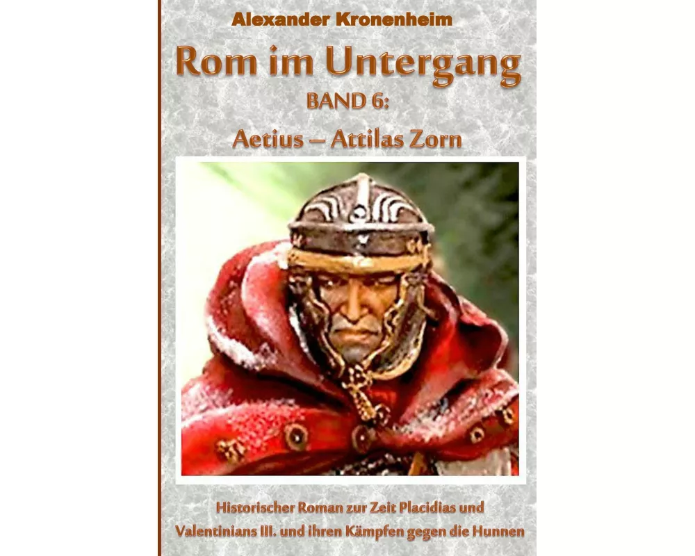Rom im Untergang Band 6: Aetius - ATTILAS ZORN