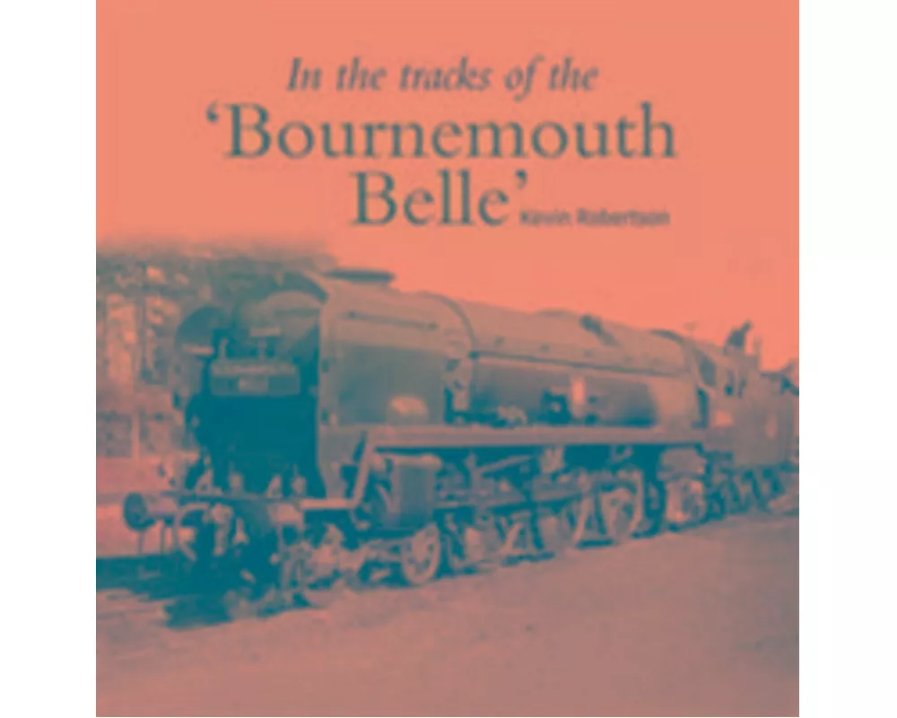 In the Tracks of the 'Bournemouth Belle'