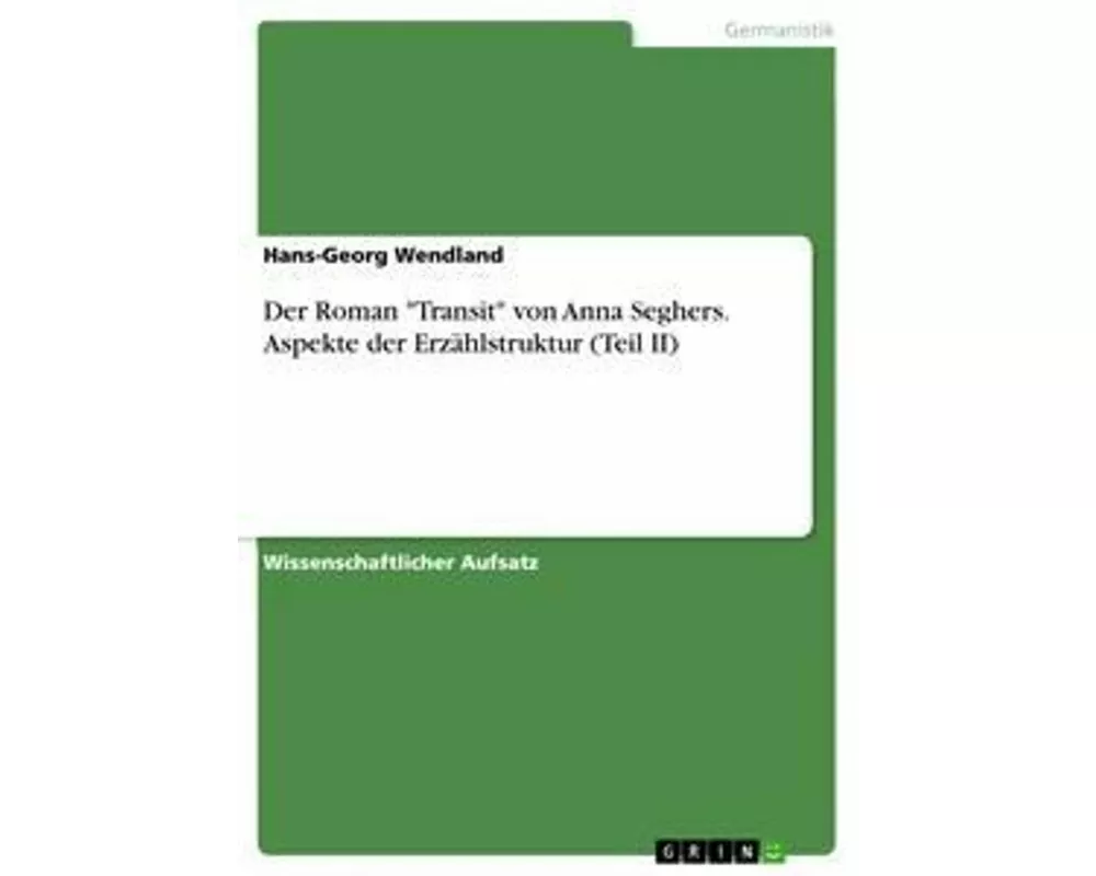 Der Roman "Transit" von Anna Seghers. Aspekte der Erzählstruktur (Teil II)
