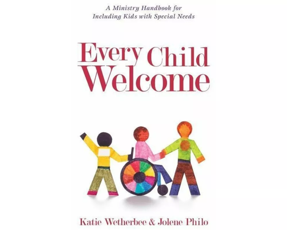 Every Child Welcome – A Ministry Handbook for Including Kids with Special Needs