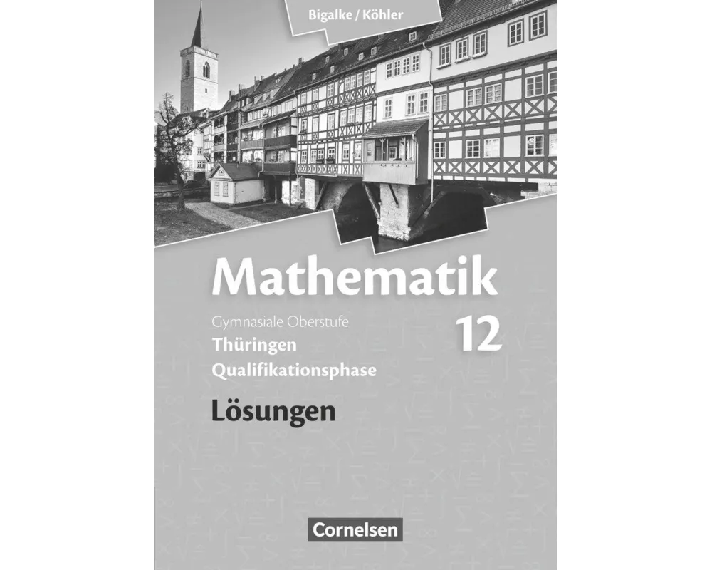 Bigalke/Köhler: Mathematik, Thüringen - Ausgabe 2015, 12. Schuljahr, Lösungen zum Schülerbuch