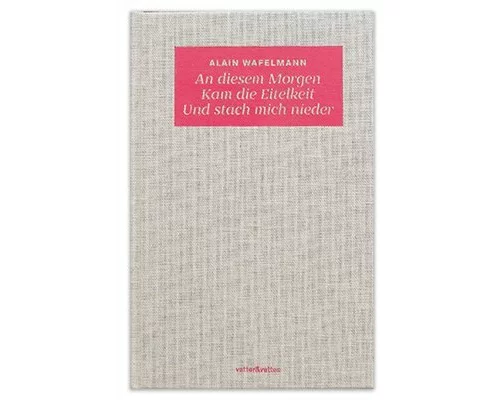 An diesem Morgen Kam die Eitelkeit Und stach mich nieder