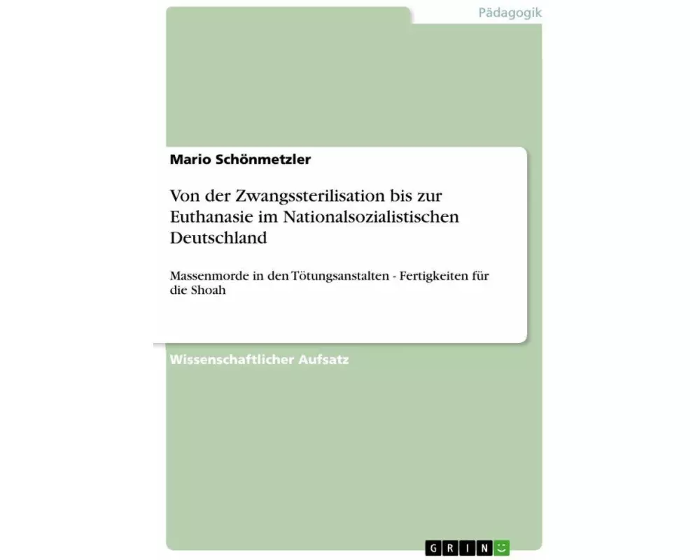 Von der Zwangssterilisation bis zur Euthanasie im Nationalsozialistischen Deutschland
