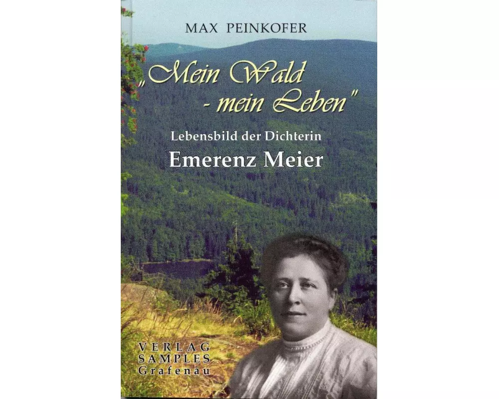 Emerenz Meier: Mein Wald - mein Leben