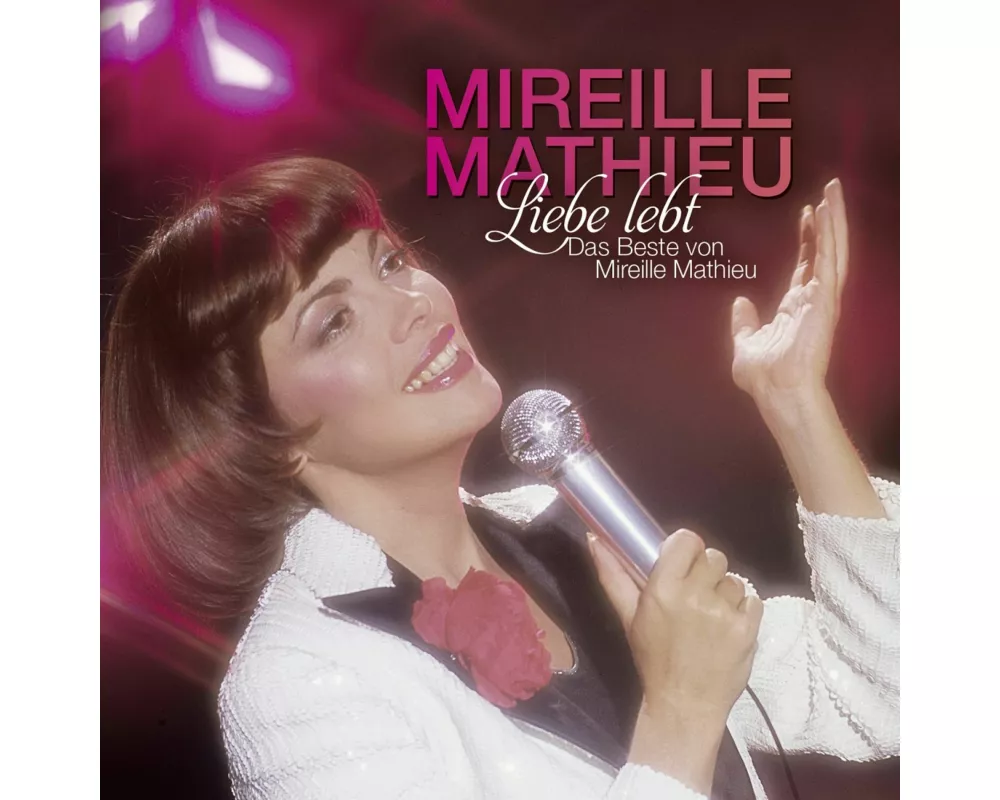 Liebe lebt: Das Beste von Mireille Mathieu