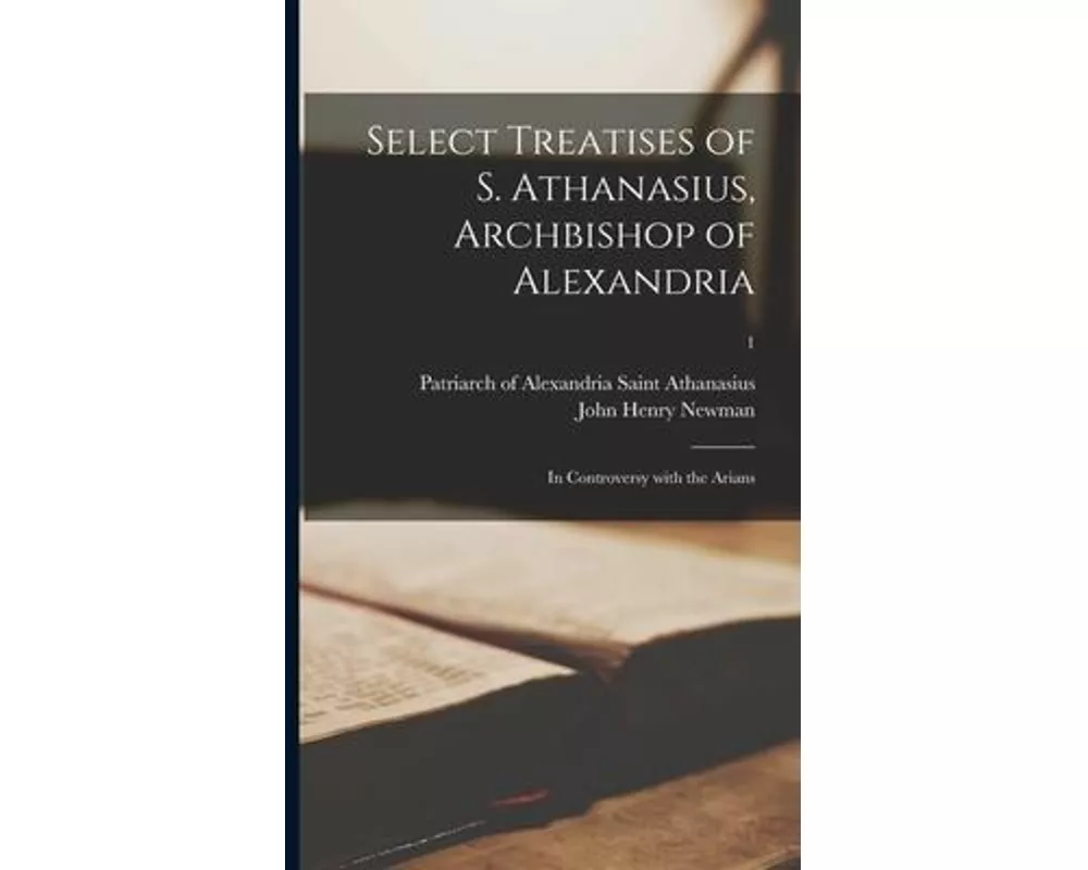 Select Treatises of S. Athanasius, Archbishop of Alexandria