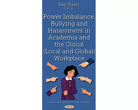 Power Imbalance, Bullying and Harassment in Academia and the Glocal (Local and Global) Workplace