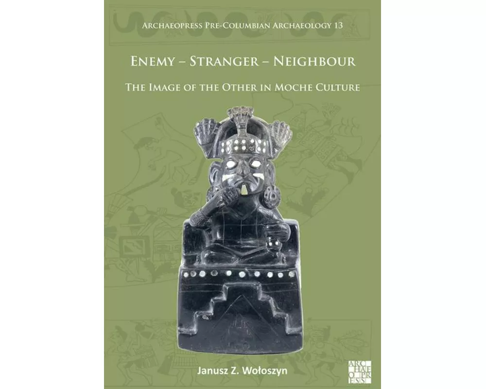 Enemy - Stranger - Neighbour: The Image of the Other in Moche Culture