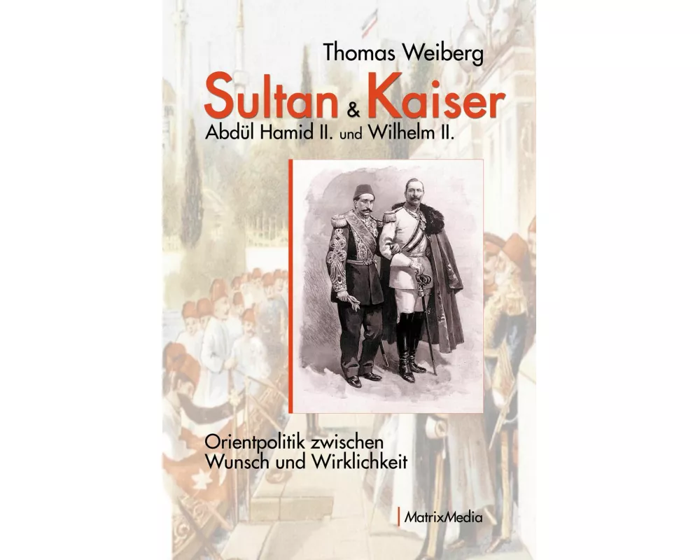 Sultan & Kaiser: Abdül Hamid II. und Wilhelm II