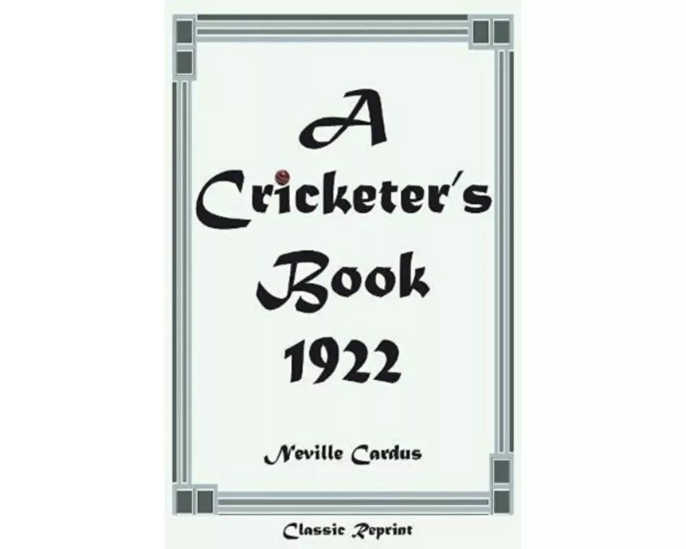 Classic Reprint: A Cricketer's Book 1922