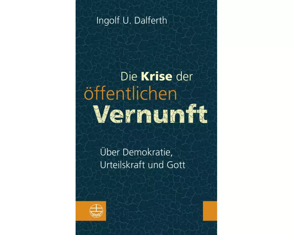 Die Krise der öffentlichen Vernunft. Über Demokratie, Urteilskraft und Gott