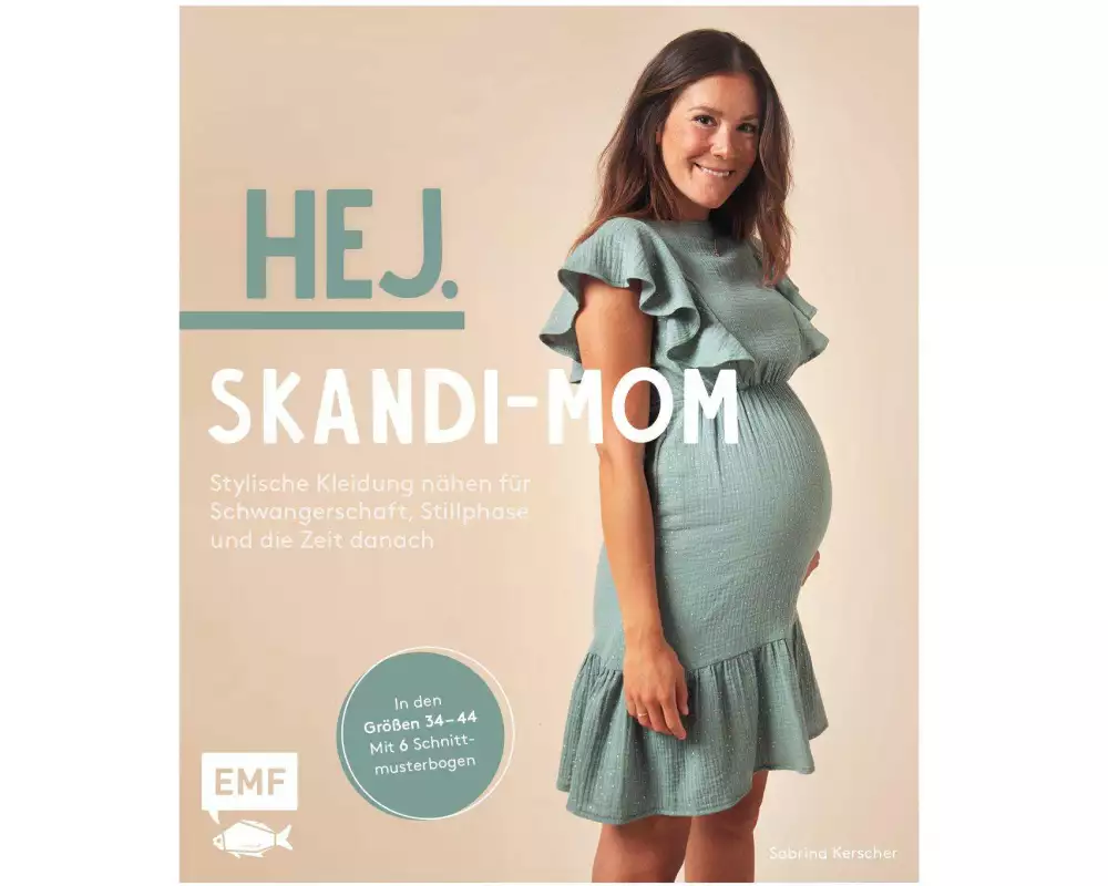 Hej. Skandi-Mom – Stylische Kleidung nähen für Schwangerschaft, Stillphase und die Zeit danach
