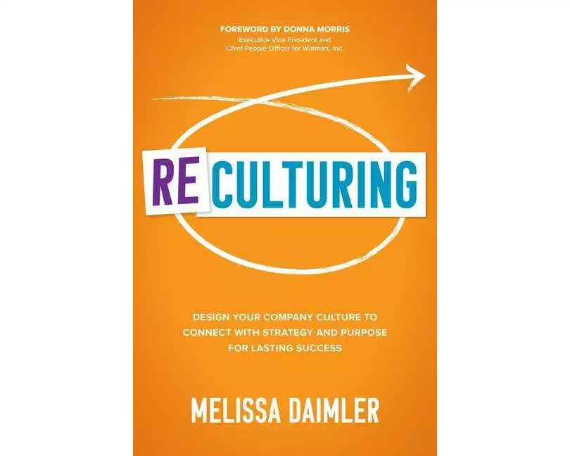 ReCulturing: Design Your Company Culture to Connect with Strategy and Purpose for Lasting Success