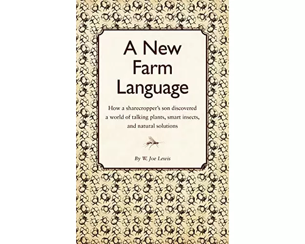 New Farm Language: How a sharecropper's son discovered a world of talking plants, smart insects, and natural solutions