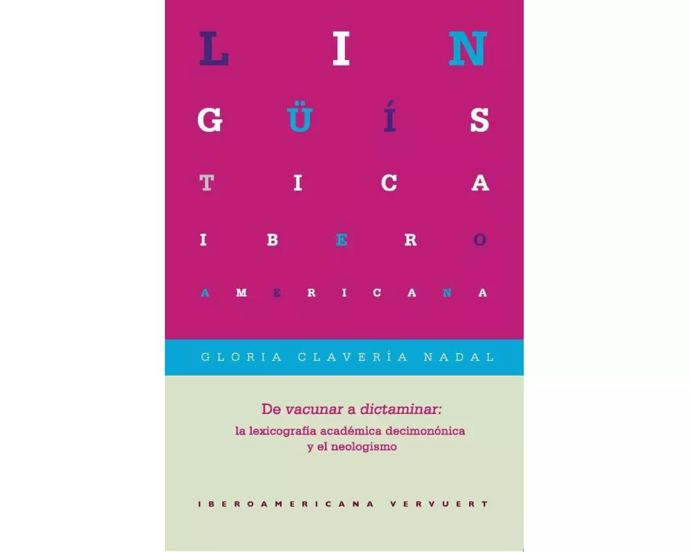 De vacunar a dictaminar : la lexicografía académica decimonónica y el neologismo