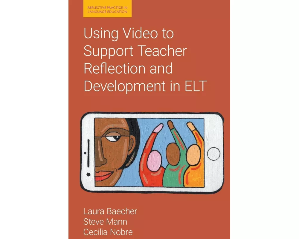 Using Video to Support Teacher Reflection and Development in ELT