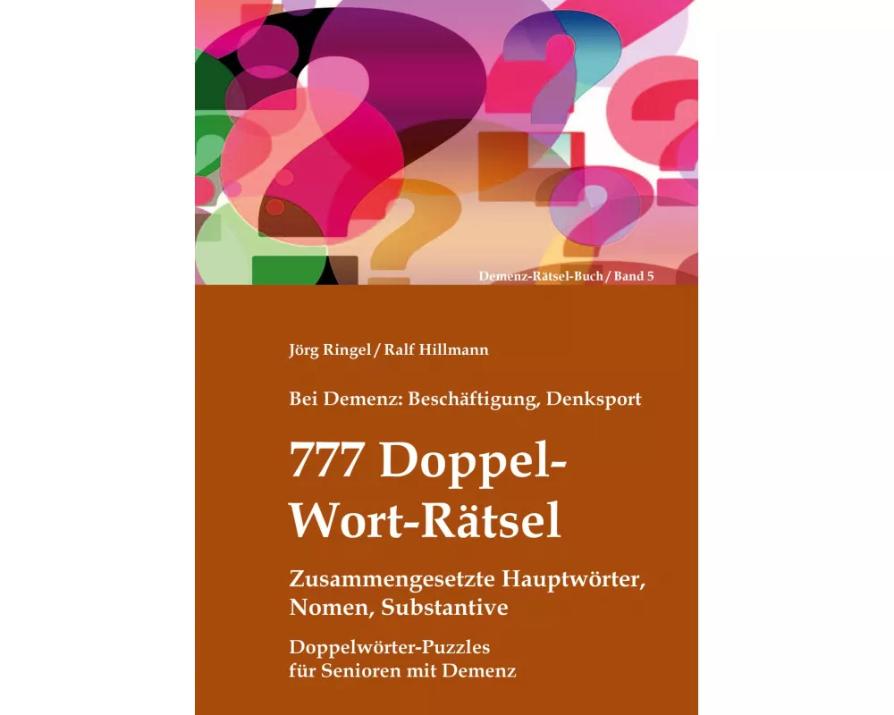 Bei Demenz: Beschäftigung, Denksport - 777 Doppelwort-Rätsel - Zusammengesetzte Hauptwörter, Nomen, Substantive