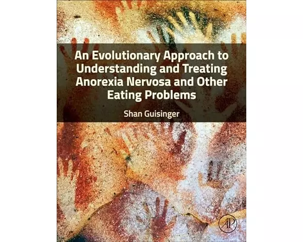 An Evolutionary Approach to Understanding and Treating Anorexia Nervosa and Other Eating Problems