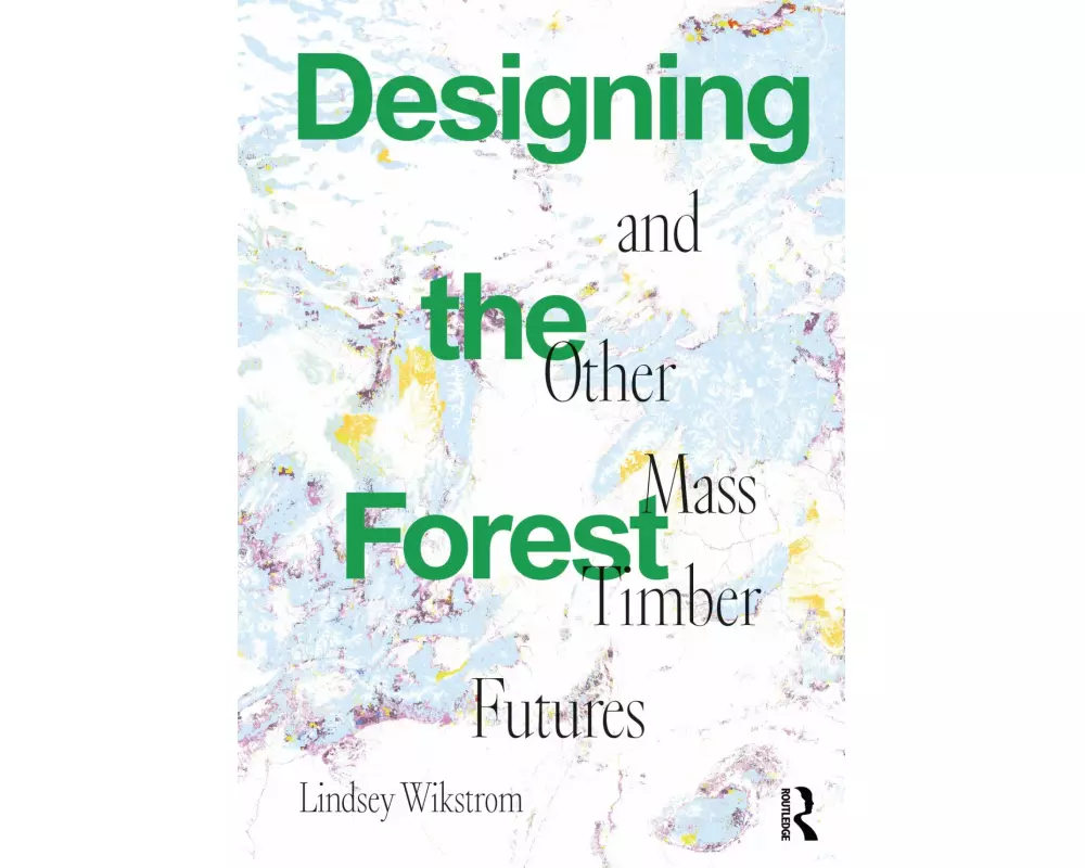 Designing the Forest and other Mass Timber Futures