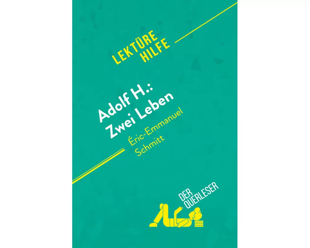 Adolf H.: Zwei Leben von Éric-Emmanuel Schmitt (Lektürehilfe)