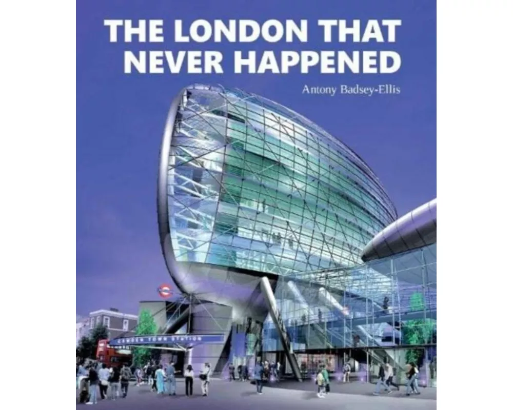 The London that Never Happened