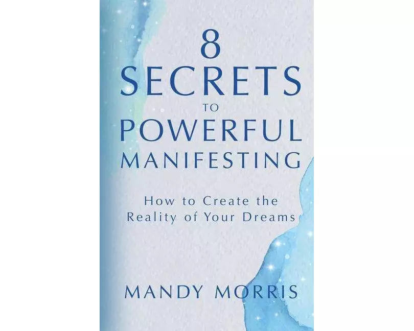 8 Secrets to Powerful Manifesting